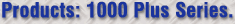 Products: 1000 Plus Series.
