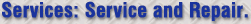 Services: Service and Repair.