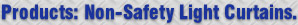 Products: Non-Safety Light Curtains.